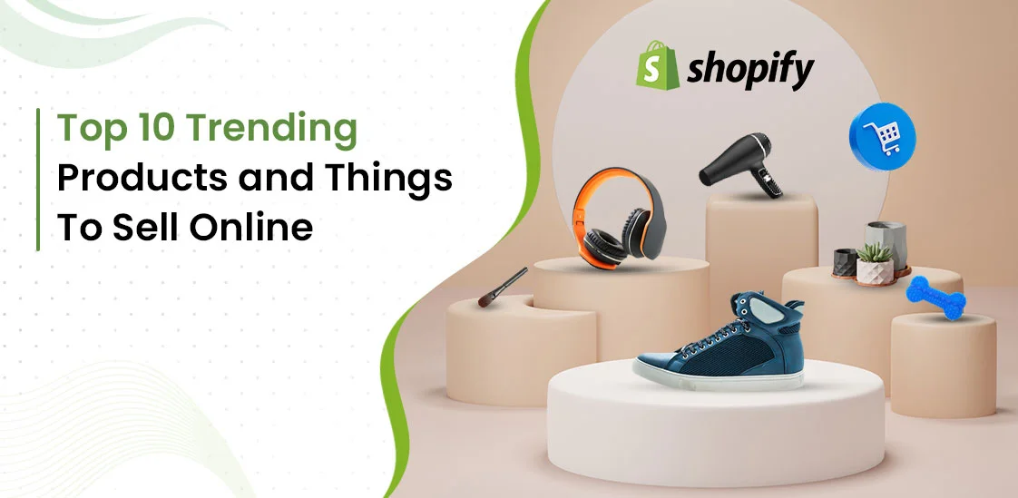 Top 10 Trending Products and Things To Sell Online Top 10 Trending Products and Things To Sell Online